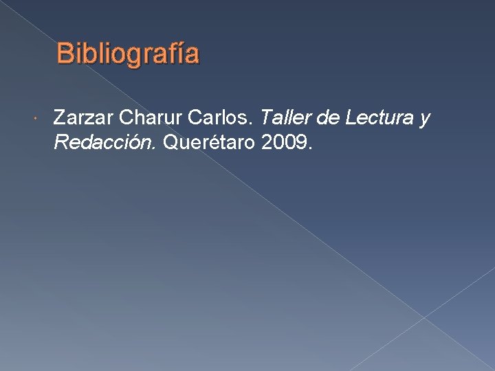 Bibliografía Zarzar Charur Carlos. Taller de Lectura y Redacción. Querétaro 2009. Bibliografía Zarzar Charur Carlos. Taller de Lectura y Redacción. Querétaro 2009.