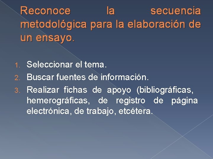 Reconoce la secuencia metodológica para la elaboración de un ensayo. Seleccionar el tema. 2. Reconoce la secuencia metodológica para la elaboración de un ensayo. Seleccionar el tema. 2.