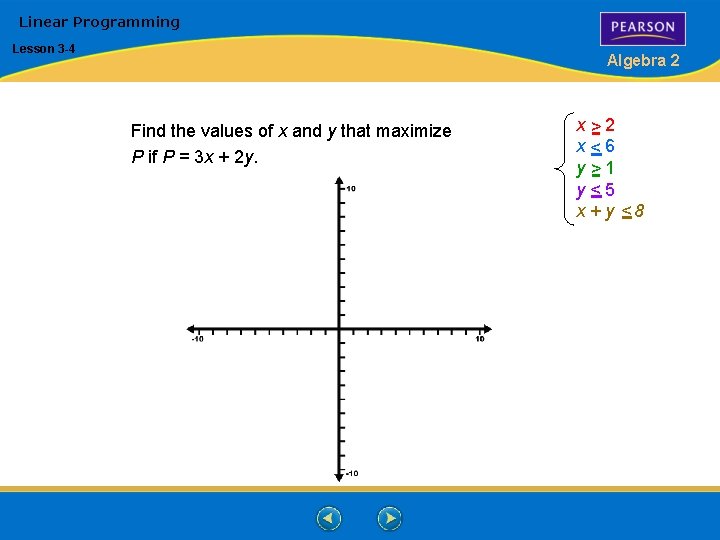 Linear Programming Lesson 3 -4 Algebra 2 Find the values of x and y Linear Programming Lesson 3 -4 Algebra 2 Find the values of x and y