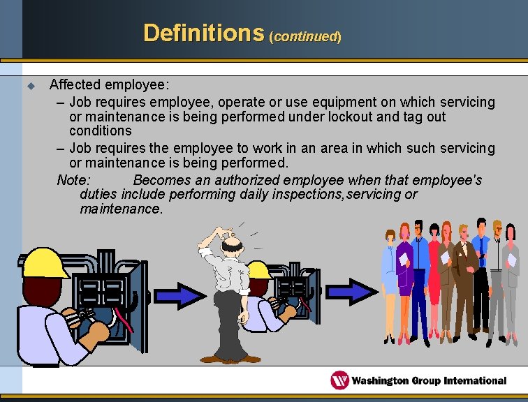 Definitions (continued) u Affected employee: – Job requires employee, operate or use equipment on