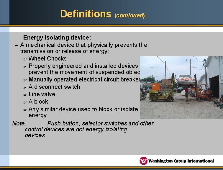 Definitions (continued) Energy isolating device: – A mechanical device that physically prevents the transmission