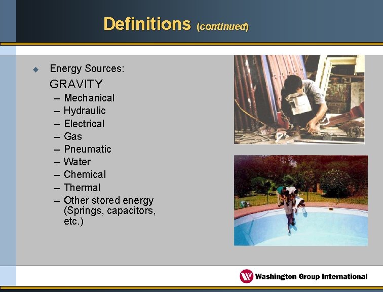 Definitions (continued) u Energy Sources: GRAVITY – – – – – Mechanical Hydraulic Electrical