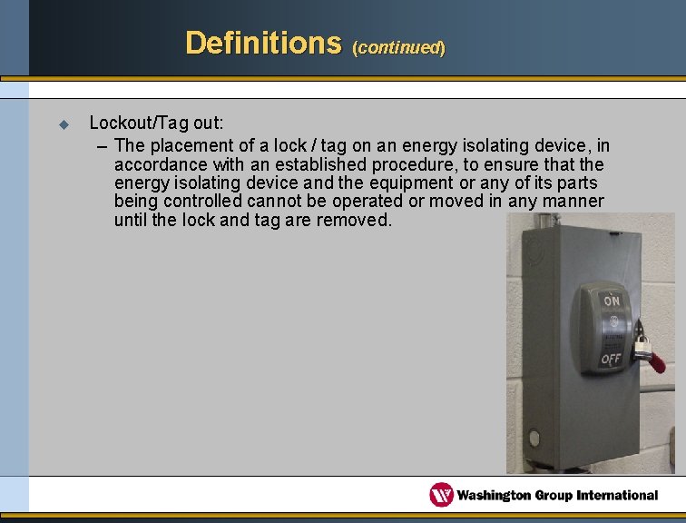 Definitions (continued) u Lockout/Tag out: – The placement of a lock / tag on