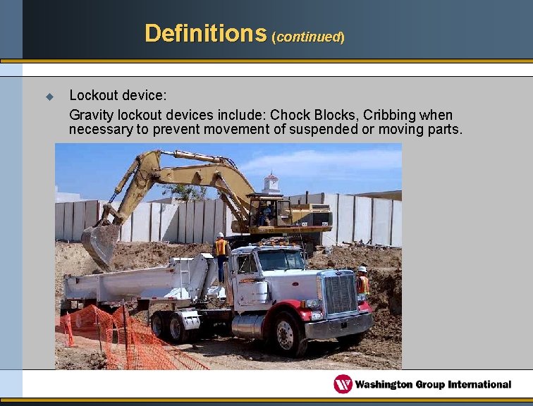 Definitions (continued) u Lockout device: Gravity lockout devices include: Chock Blocks, Cribbing when necessary