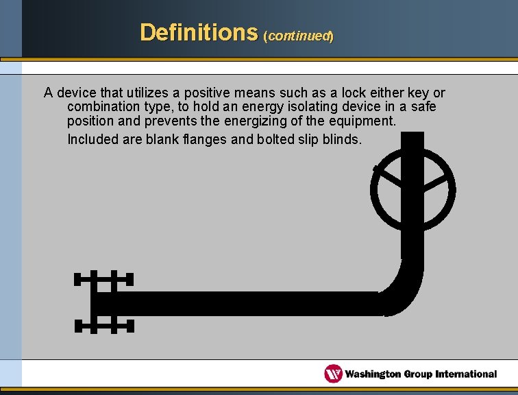 Definitions (continued) A device that utilizes a positive means such as a lock either