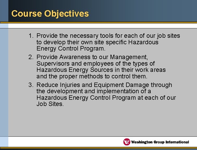 Course Objectives 1. Provide the necessary tools for each of our job sites to