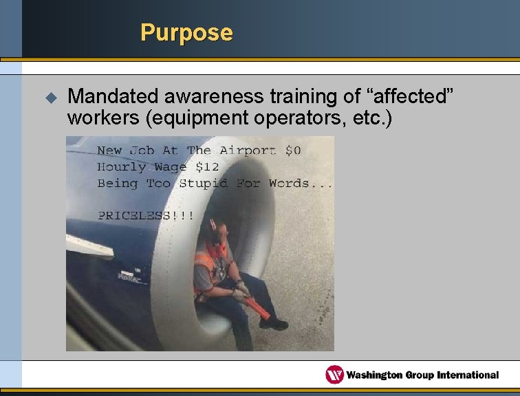 Purpose u Mandated awareness training of “affected” workers (equipment operators, etc. ) 