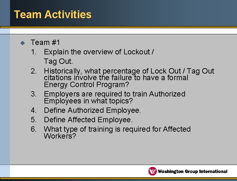 Team Activities u Team #1 1. Explain the overview of Lockout / Tag Out.