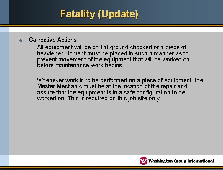 Fatality (Update) u Corrective Actions – All equipment will be on flat ground, chocked