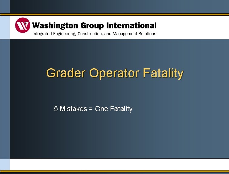 Grader Operator Fatality 5 Mistakes = One Fatality 
