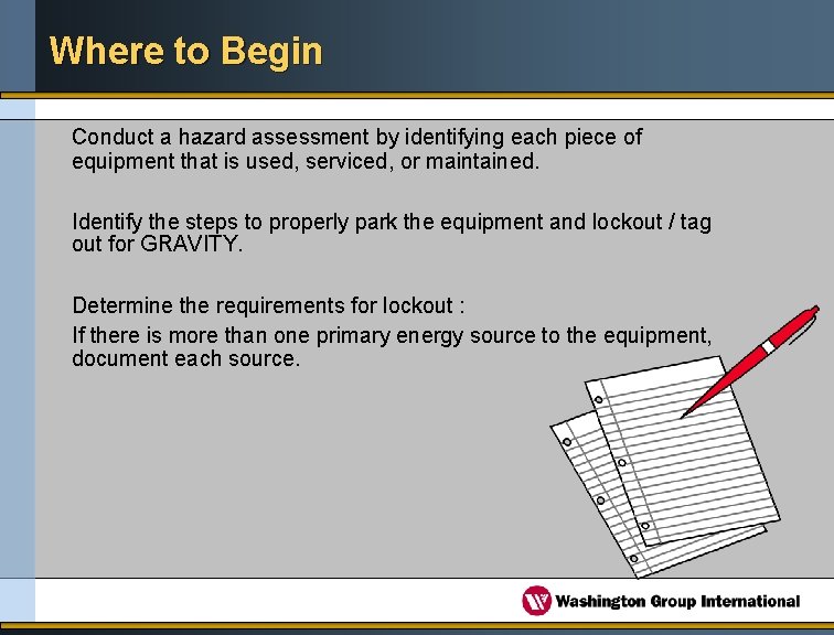 Where to Begin Conduct a hazard assessment by identifying each piece of equipment that