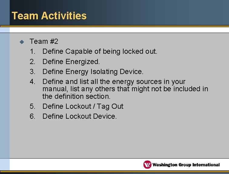Team Activities u Team #2 1. Define Capable of being locked out. 2. Define