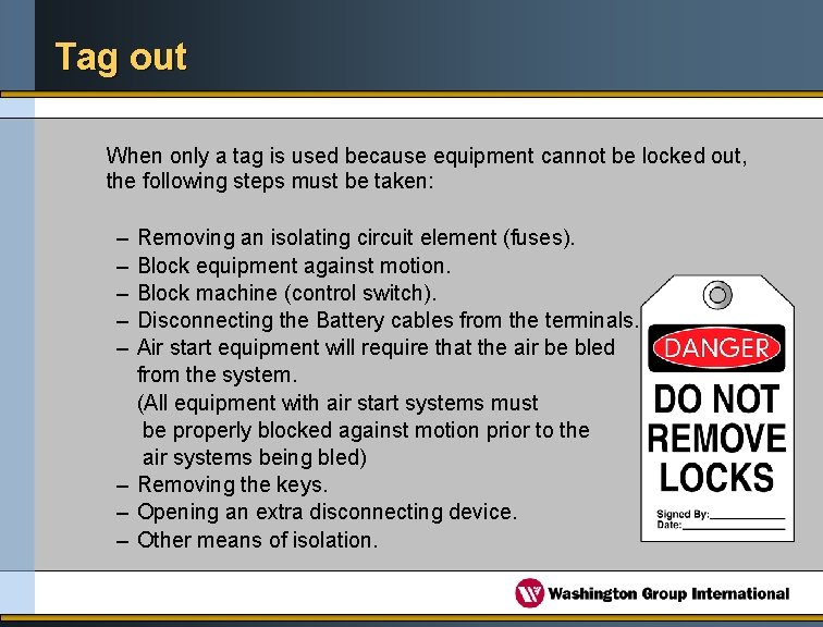 Tag out When only a tag is used because equipment cannot be locked out,
