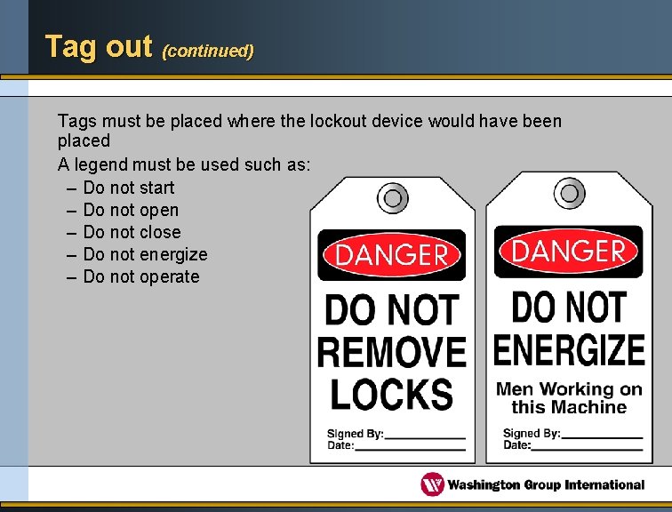 Tag out (continued) Tags must be placed where the lockout device would have been