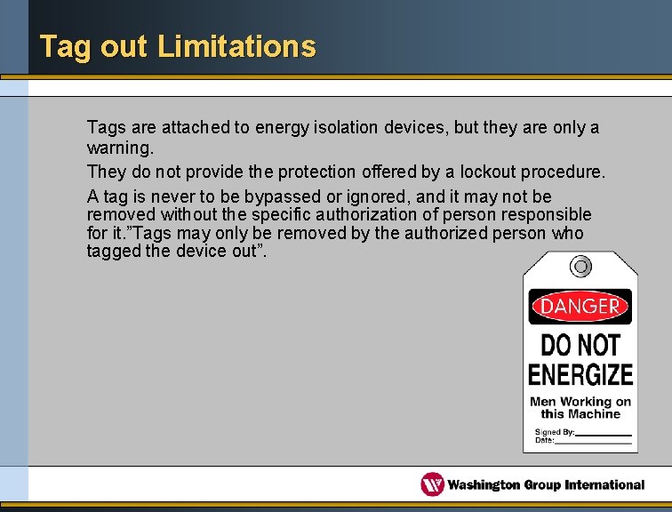 Tag out Limitations Tags are attached to energy isolation devices, but they are only