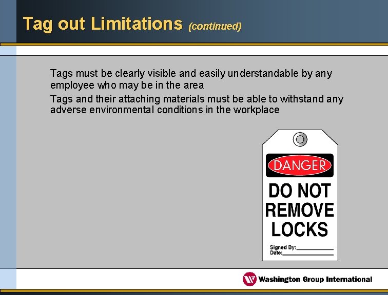 Tag out Limitations (continued) Tags must be clearly visible and easily understandable by any