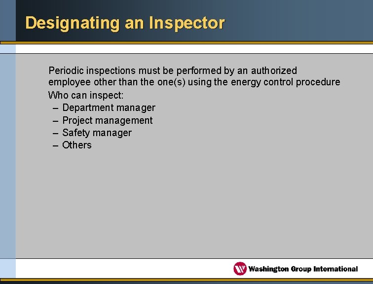 Designating an Inspector Periodic inspections must be performed by an authorized employee other than