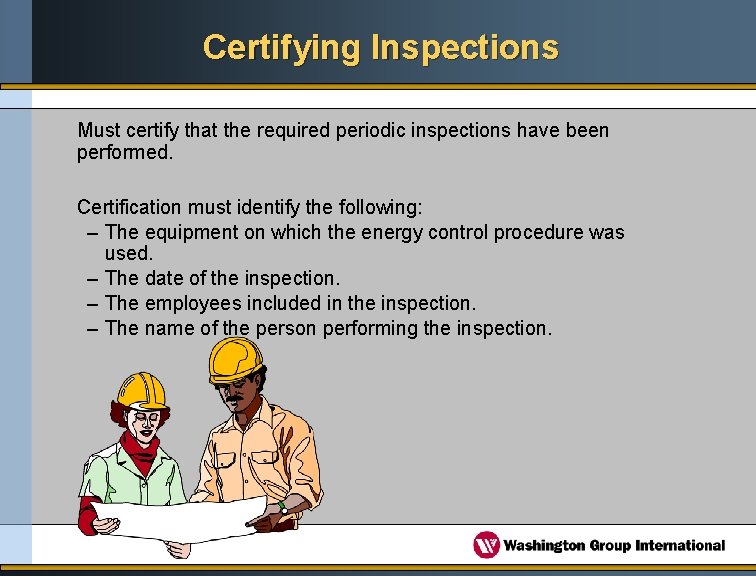 Certifying Inspections Must certify that the required periodic inspections have been performed. Certification must
