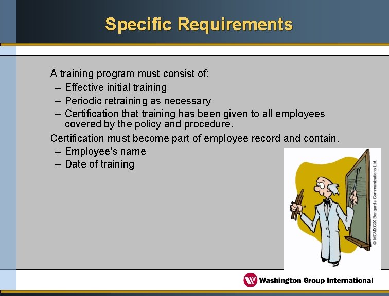 Specific Requirements A training program must consist of: – Effective initial training – Periodic