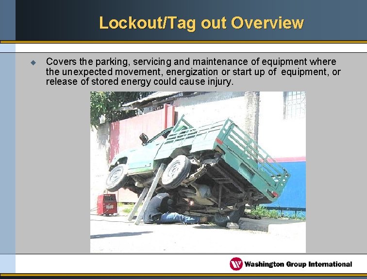 Lockout/Tag out Overview u Covers the parking, servicing and maintenance of equipment where the