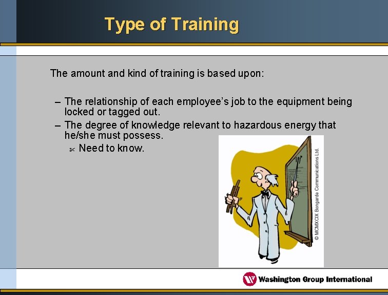 Type of Training The amount and kind of training is based upon: – The