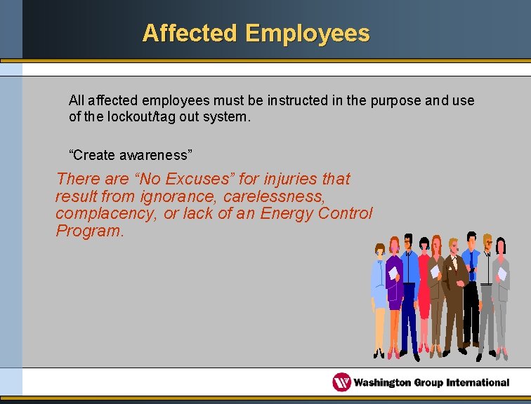 Affected Employees All affected employees must be instructed in the purpose and use of