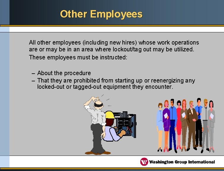 Other Employees All other employees (including new hires) whose work operations are or may