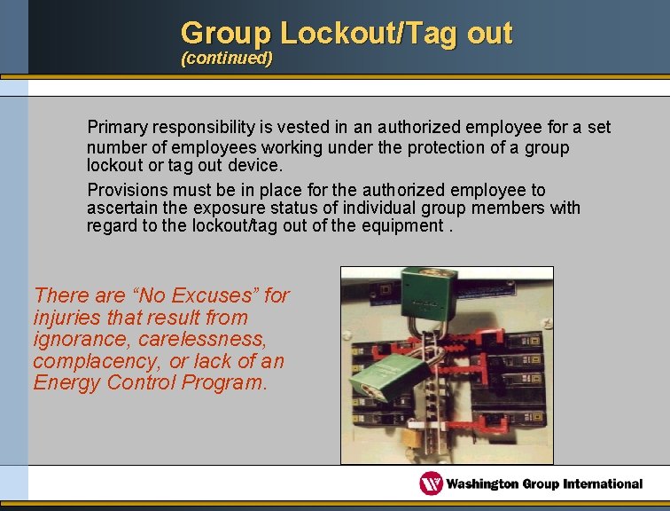 Group Lockout/Tag out (continued) Primary responsibility is vested in an authorized employee for a