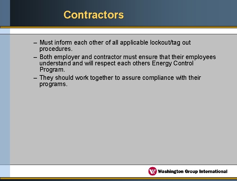 Contractors – Must inform each other of all applicable lockout/tag out procedures. – Both