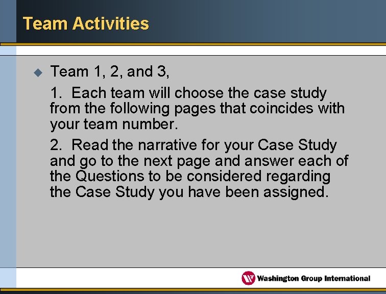 Team Activities u Team 1, 2, and 3, 1. Each team will choose the