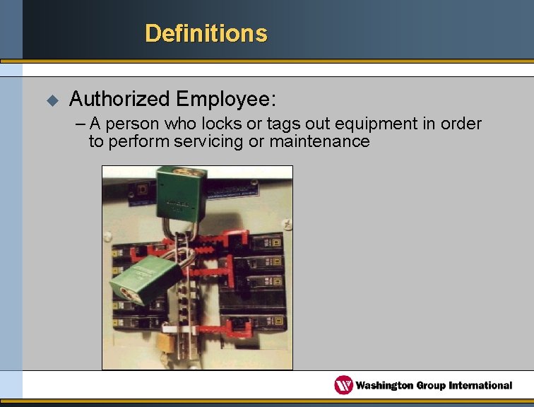 Definitions u Authorized Employee: – A person who locks or tags out equipment in