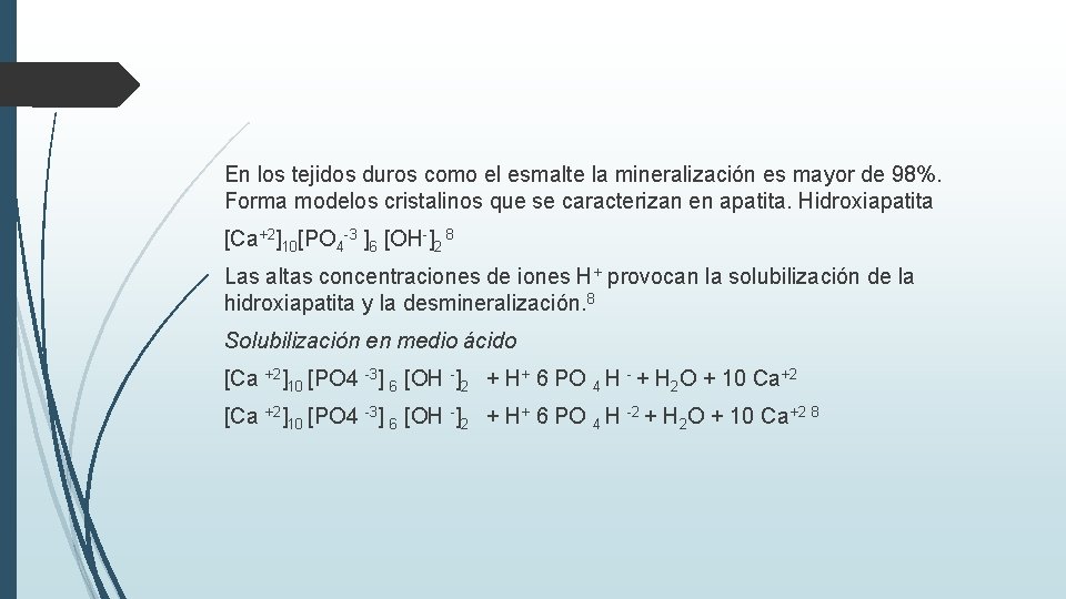En los tejidos duros como el esmalte la mineralización es mayor de 98%. Forma