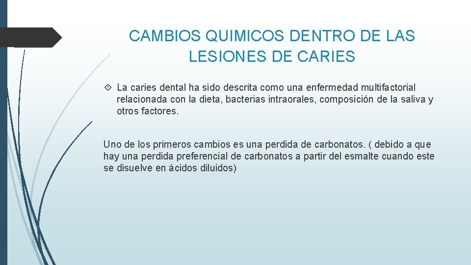 CAMBIOS QUIMICOS DENTRO DE LAS LESIONES DE CARIES La caries dental ha sido descrita