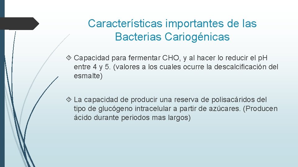 Características importantes de las Bacterias Cariogénicas Capacidad para fermentar CHO, y al hacer lo