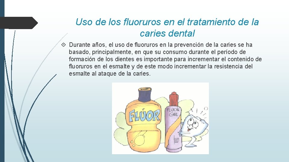 Uso de los fluoruros en el tratamiento de la caries dental Durante años, el