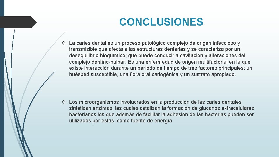 CONCLUSIONES v La caries dental es un proceso patológico complejo de origen infeccioso y