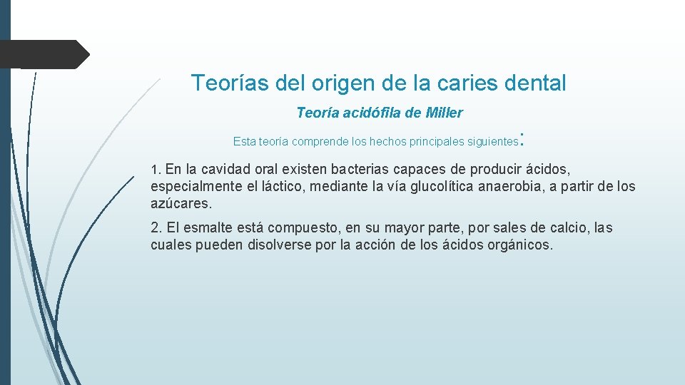 Teorías del origen de la caries dental Teoría acidófila de Miller Esta teoría comprende