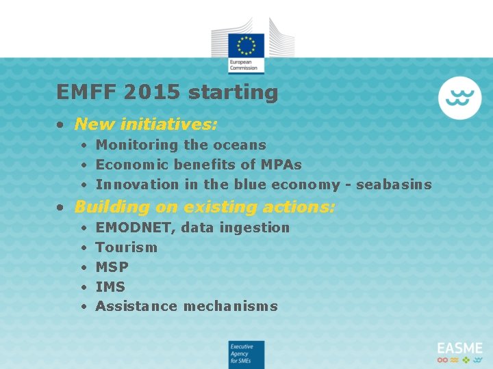 EMFF 2015 starting • New initiatives: • Monitoring the oceans • Economic benefits of