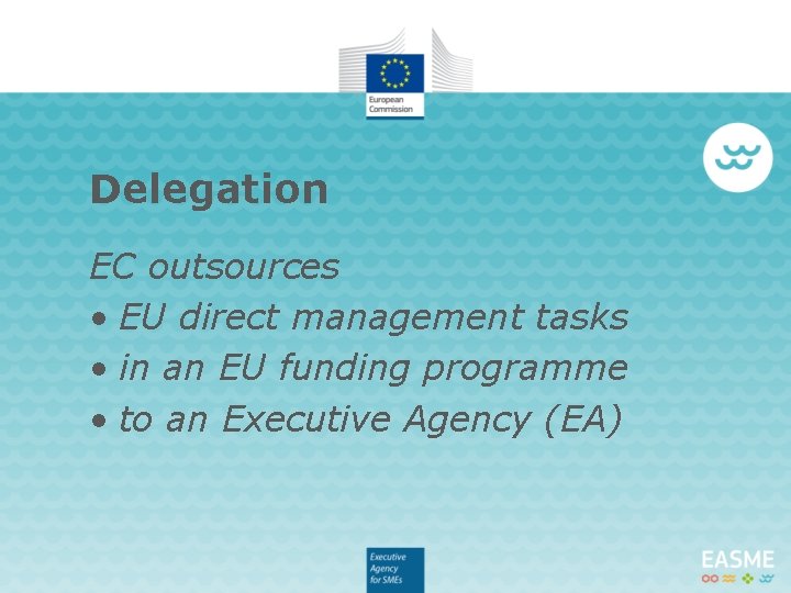 Delegation EC outsources • EU direct management tasks • in an EU funding programme