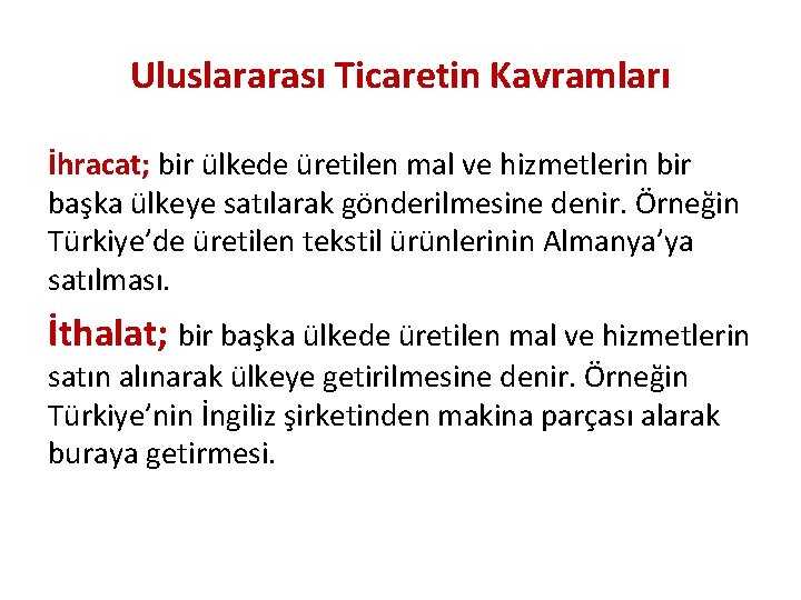 Uluslararası Ticaretin Kavramları İhracat; bir ülkede üretilen mal ve hizmetlerin bir başka ülkeye satılarak