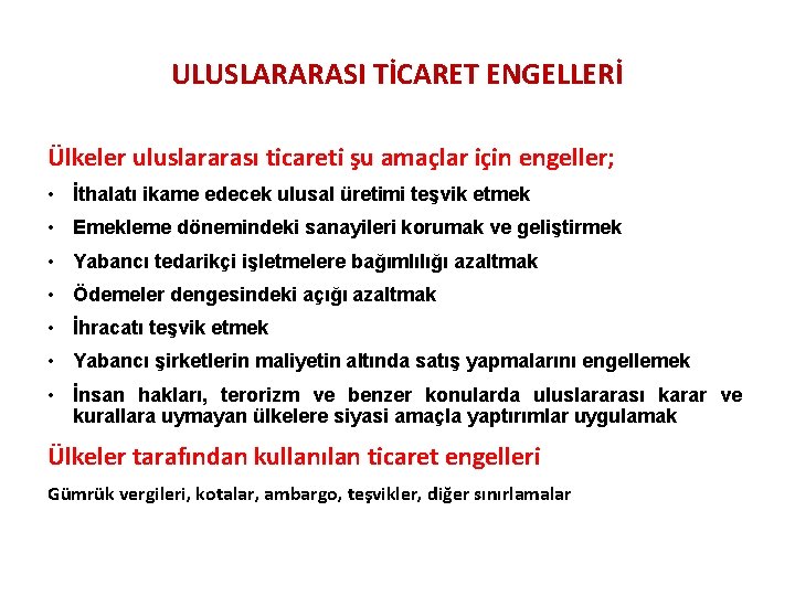 ULUSLARARASI TİCARET ENGELLERİ Ülkeler uluslararası ticareti şu amaçlar için engeller; • İthalatı ikame edecek