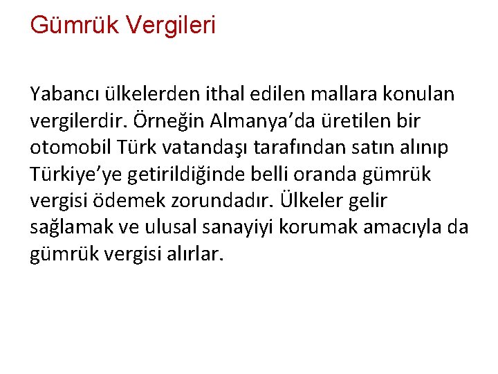 Gümrük Vergileri Yabancı ülkelerden ithal edilen mallara konulan vergilerdir. Örneğin Almanya’da üretilen bir otomobil