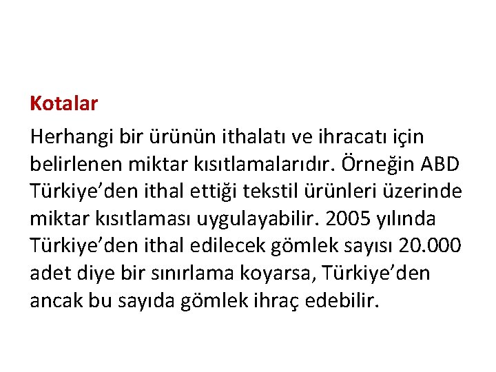 Kotalar Herhangi bir ürünün ithalatı ve ihracatı için belirlenen miktar kısıtlamalarıdır. Örneğin ABD Türkiye’den