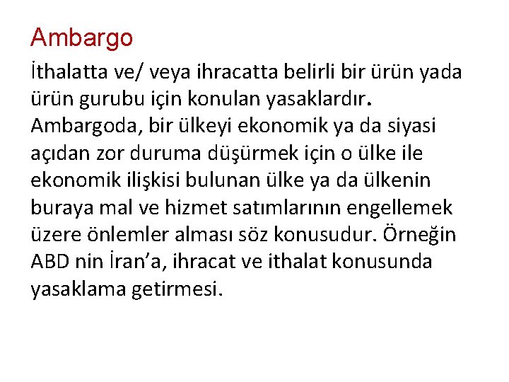 Ambargo İthalatta ve/ veya ihracatta belirli bir ürün yada ürün gurubu için konulan yasaklardır.