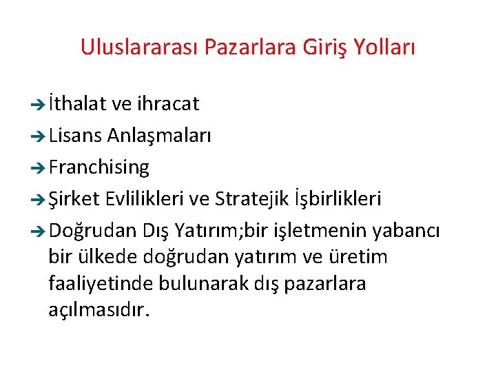 Uluslararası Pazarlara Giriş Yolları İthalat ve ihracat Lisans Anlaşmaları Franchising Şirket Evlilikleri ve Stratejik