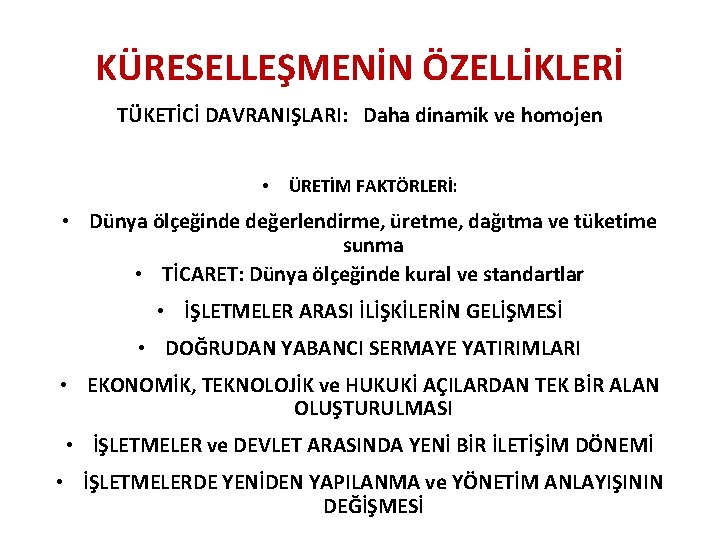 KÜRESELLEŞMENİN ÖZELLİKLERİ TÜKETİCİ DAVRANIŞLARI: Daha dinamik ve homojen • ÜRETİM FAKTÖRLERİ: • Dünya ölçeğinde