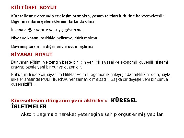 KÜLTÜREL BOYUT Küreselleşme oranında etkileşim artmakta, yaşam tarzları birbirine benzemektedir. Diğer insanların geleneklerinin farkında