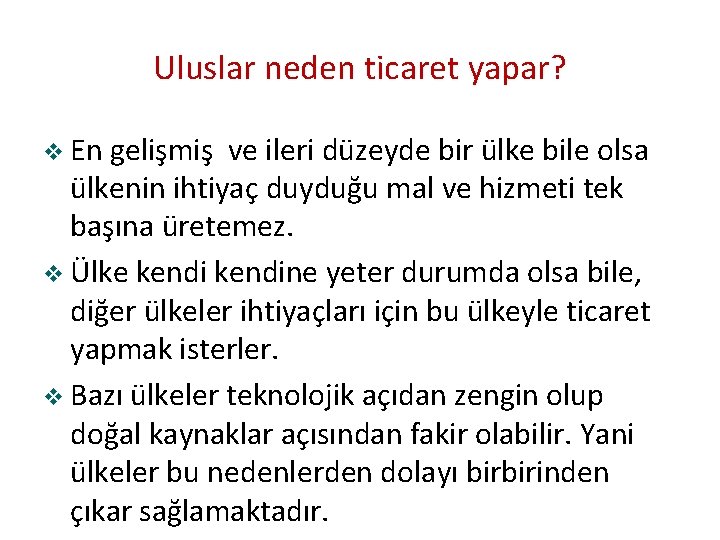 Uluslar neden ticaret yapar? v En gelişmiş ve ileri düzeyde bir ülke bile olsa