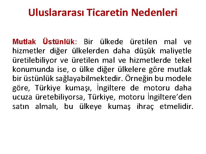 Uluslararası Ticaretin Nedenleri Mutlak Üstünlük: Bir ülkede üretilen mal ve hizmetler diğer ülkelerden daha