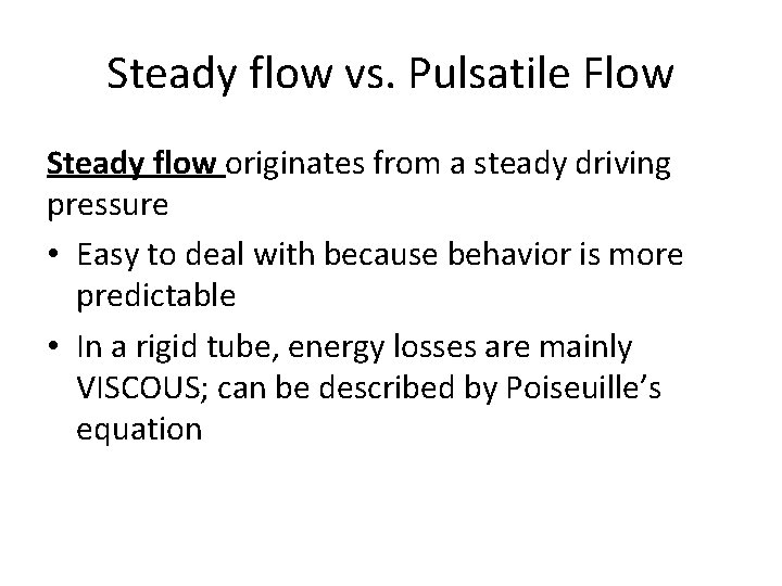 Steady flow vs. Pulsatile Flow Steady flow originates from a steady driving pressure •